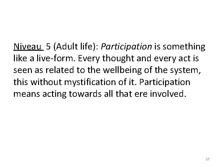 Niveau 5 (Adult life): Participation is something like a live-form. Every thought and every