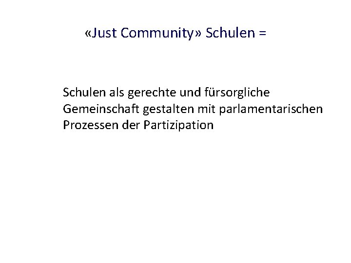  «Just Community» Schulen = Schulen als gerechte und fürsorgliche Gemeinschaft gestalten mit parlamentarischen