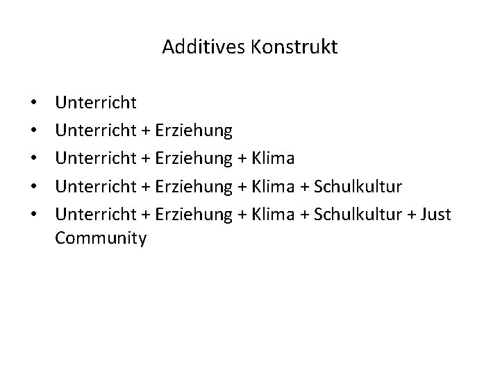 Additives Konstrukt • • • Unterricht + Erziehung + Klima + Schulkultur Unterricht +