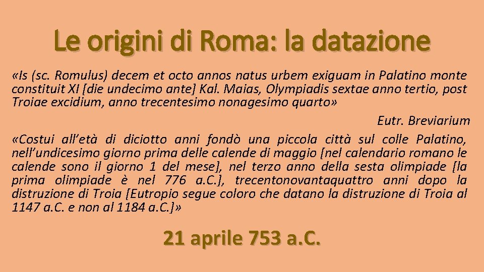 Le origini di Roma: la datazione «Is (sc. Romulus) decem et octo annos natus
