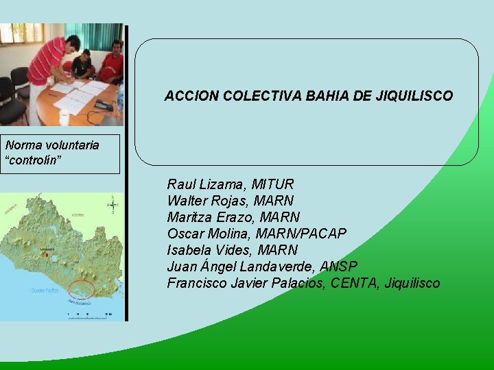 ACCION COLECTIVA BAHIA DE JIQUILISCO Norma voluntaria “controlín” Raul Lizama, MITUR Walter Rojas, MARN