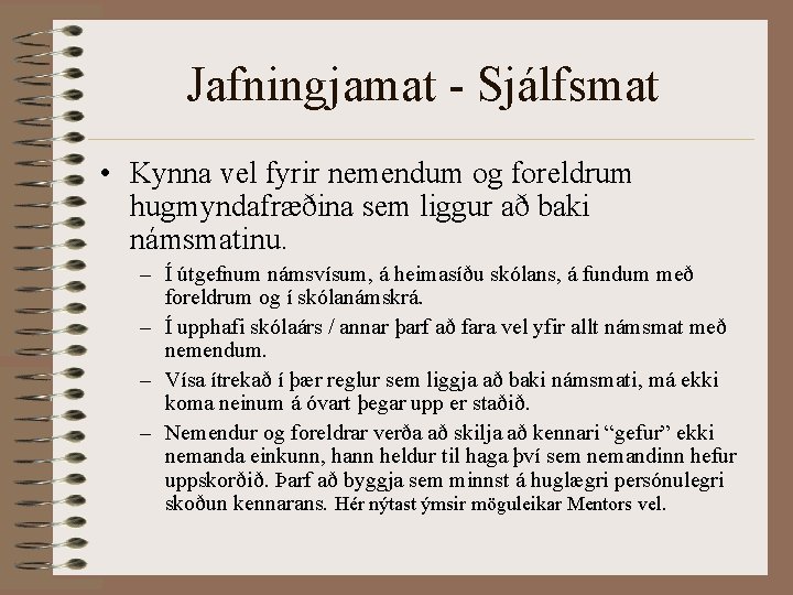 Jafningjamat - Sjálfsmat • Kynna vel fyrir nemendum og foreldrum hugmyndafræðina sem liggur að