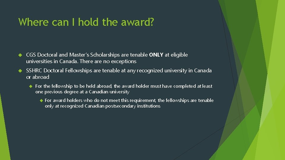 Where can I hold the award? CGS Doctoral and Master’s Scholarships are tenable ONLY