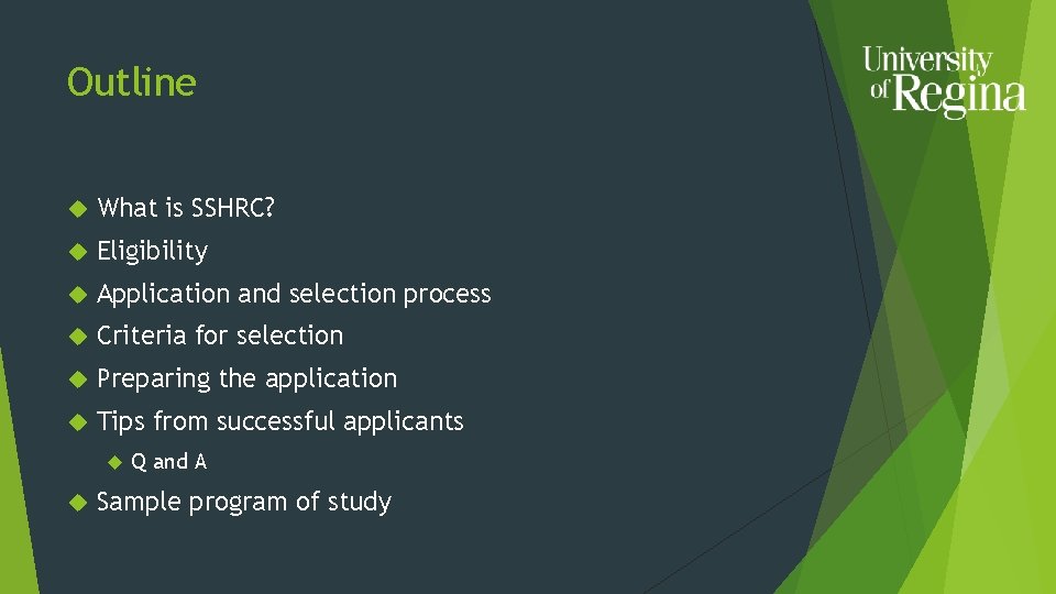 Outline What is SSHRC? Eligibility Application and selection process Criteria for selection Preparing the