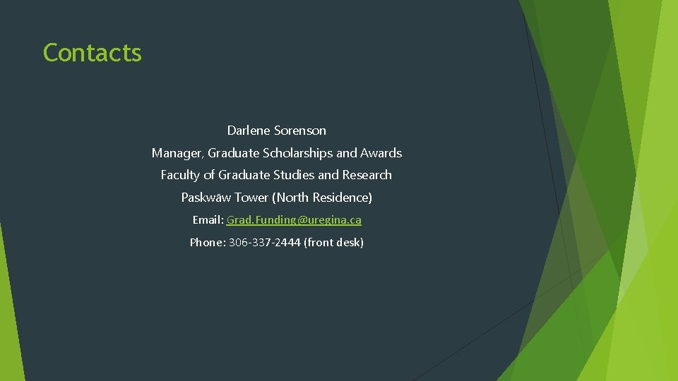 Contacts Darlene Sorenson Manager, Graduate Scholarships and Awards Faculty of Graduate Studies and Research