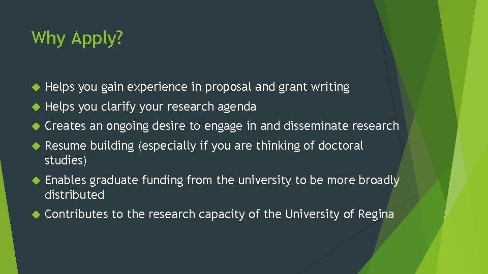 Why Apply? Helps you gain experience in proposal and grant writing Helps you clarify