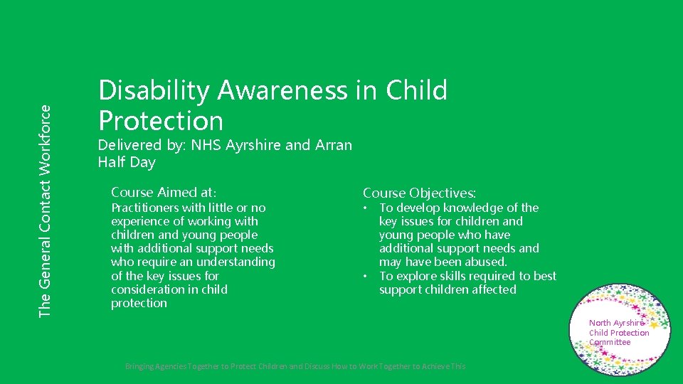 The General Contact Workforce Disability Awareness in Child Protection Delivered by: NHS Ayrshire and
