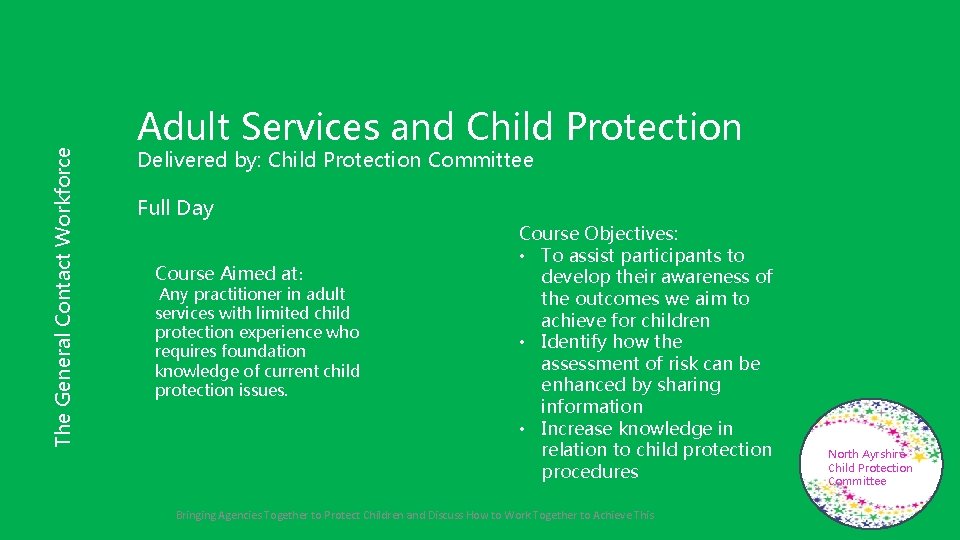 The General Contact Workforce Adult Services and Child Protection Delivered by: Child Protection Committee