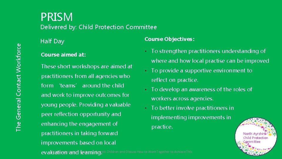 PRISM The General Contact Workforce Delivered by: Child Protection Committee Half Day Course aimed