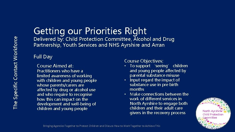 The Specific Contact Workforce Getting our Priorities Right Delivered by: Child Protection Committee, Alcohol