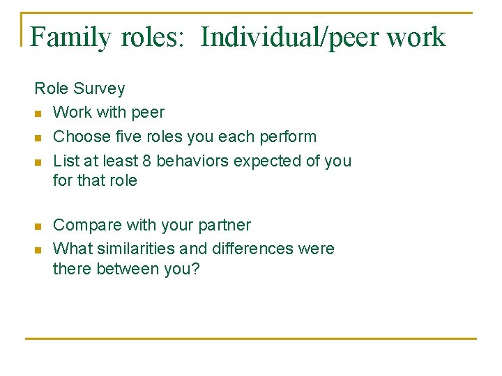 Family roles: Individual/peer work Role Survey n Work with peer n Choose five roles