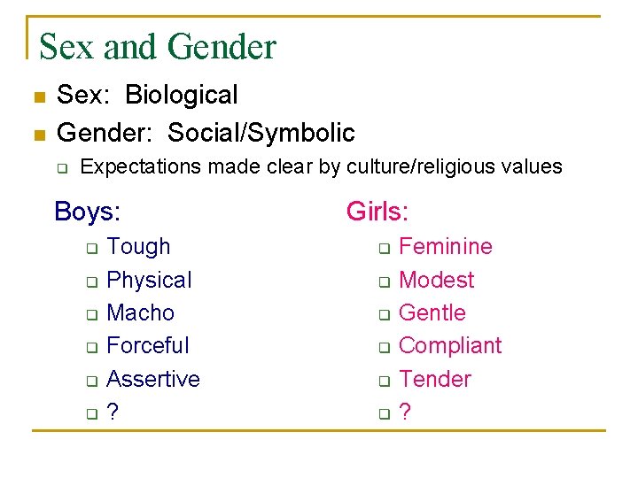 Sex and Gender n n Sex: Biological Gender: Social/Symbolic q Expectations made clear by