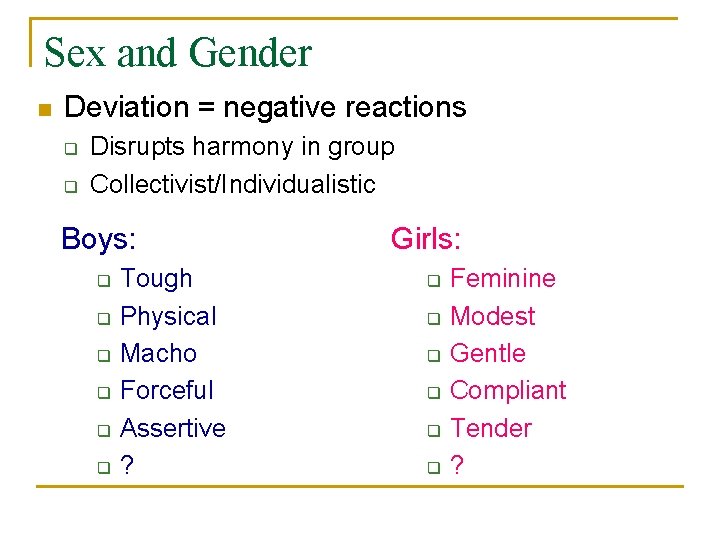 Sex and Gender n Deviation = negative reactions q q Disrupts harmony in group