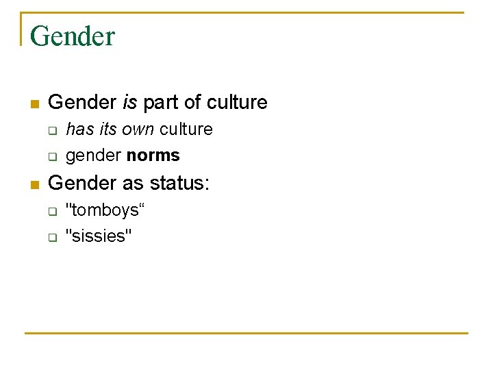 Gender n Gender is part of culture q q n has its own culture
