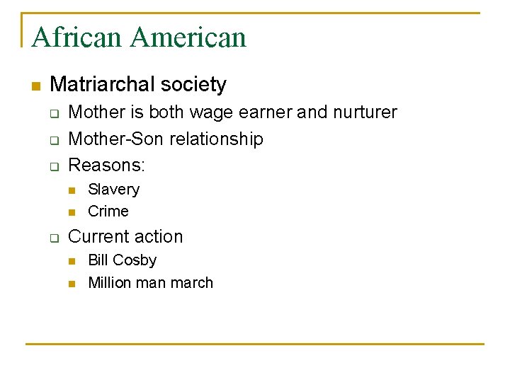 African American n Matriarchal society q q q Mother is both wage earner and