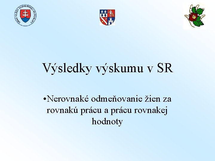 Výsledky výskumu v SR • Nerovnaké odmeňovanie žien za rovnakú prácu a prácu rovnakej