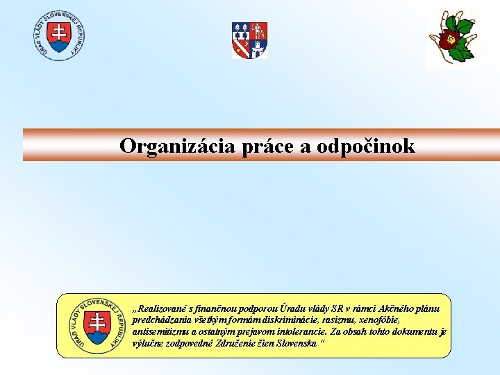 Organizácia práce a odpočinok „Realizované s finančnou podporou Úradu vlády SR v rámci Akčného