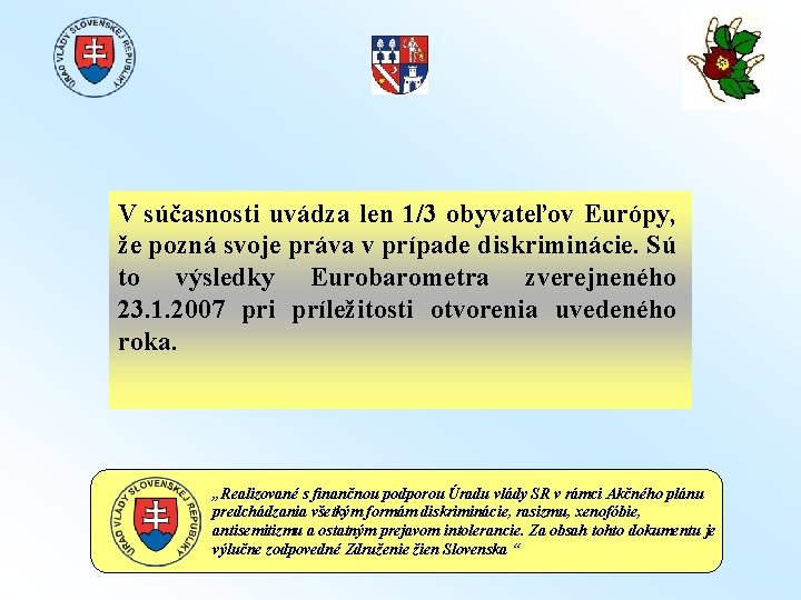 V súčasnosti uvádza len 1/3 obyvateľov Európy, že pozná svoje práva v prípade diskriminácie.