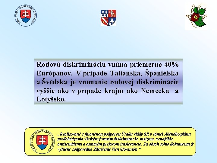 Rodovú diskrimináciu vníma priemerne 40% Európanov. V prípade Talianska, Španielska a Švédska je vnímanie