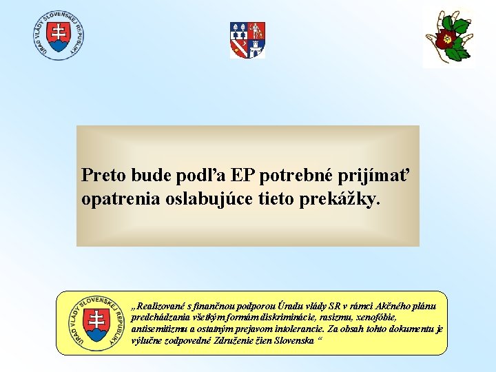 Preto bude podľa EP potrebné prijímať opatrenia oslabujúce tieto prekážky. „Realizované s finančnou podporou