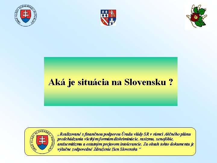 Aká je situácia na Slovensku ? „Realizované s finančnou podporou Úradu vlády SR v