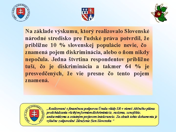 Na základe výskumu, ktorý realizovalo Slovenské národné stredisko pre ľudské práva potvrdil, že približne