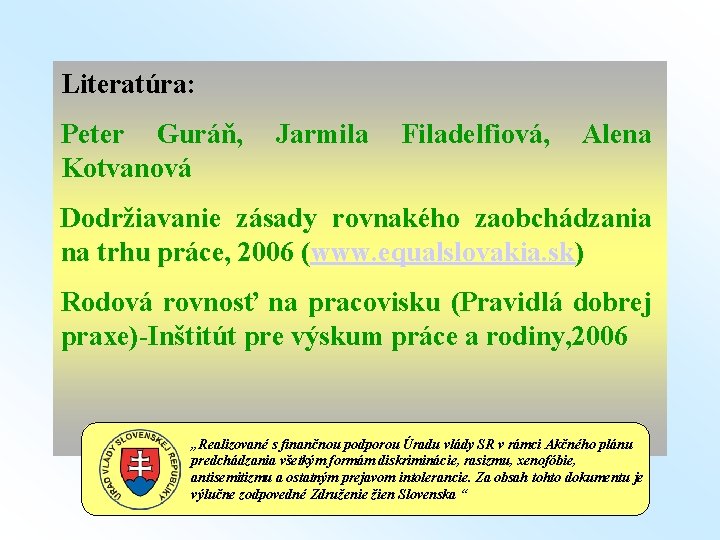 Literatúra: Peter Guráň, Jarmila Filadelfiová, Alena Kotvanová Dodržiavanie zásady rovnakého zaobchádzania na trhu práce,