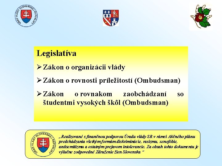 Legislatíva Ø Zákon o organizácii vlády Ø Zákon o rovnosti príležitostí (Ombudsman) Ø Zákon