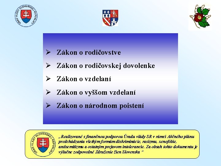 Ø Zákon o rodičovstve Ø Zákon o rodičovskej dovolenke Ø Zákon o vzdelaní Ø