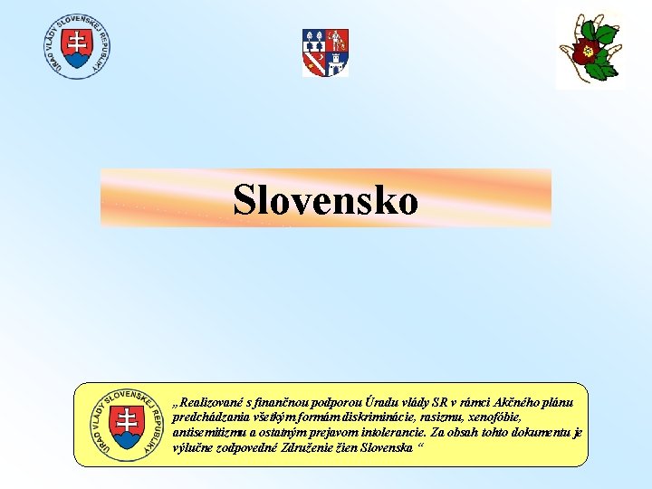 Slovensko „Realizované s finančnou podporou Úradu vlády SR v rámci Akčného plánu predchádzania všetkým