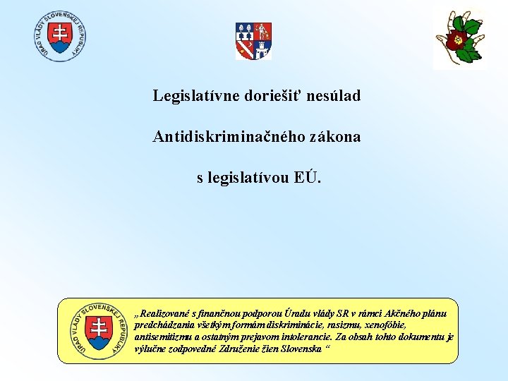 Legislatívne doriešiť nesúlad Antidiskriminačného zákona s legislatívou EÚ. „Realizované s finančnou podporou Úradu vlády