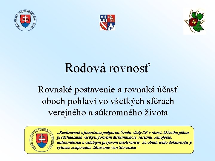 Rodová rovnosť Rovnaké postavenie a rovnaká účasť oboch pohlaví vo všetkých sférach verejného a