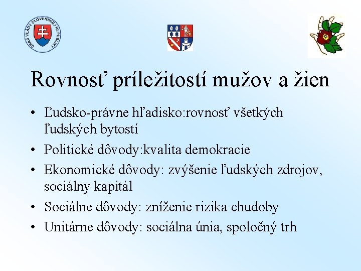 Rovnosť príležitostí mužov a žien • Ľudsko-právne hľadisko: rovnosť všetkých ľudských bytostí • Politické