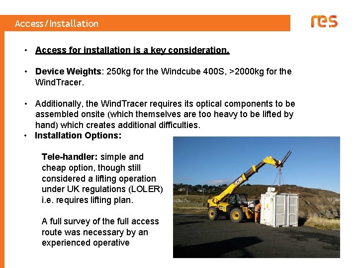 Access/Installation • Access for installation is a key consideration. • Device Weights: 250 kg