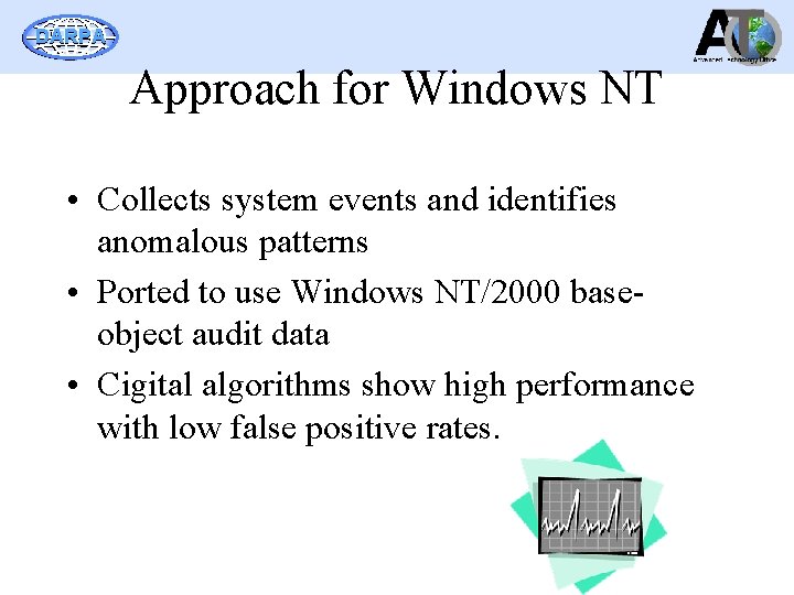 DARPA Approach for Windows NT • Collects system events and identifies anomalous patterns •