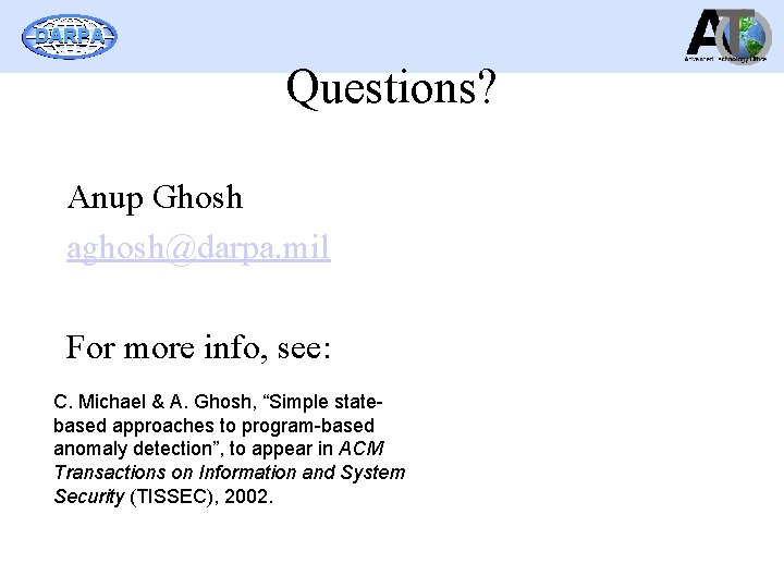 DARPA Questions? Anup Ghosh aghosh@darpa. mil For more info, see: C. Michael & A.
