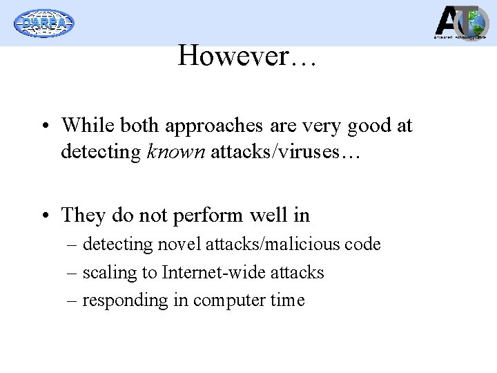 DARPA However… • While both approaches are very good at detecting known attacks/viruses… •