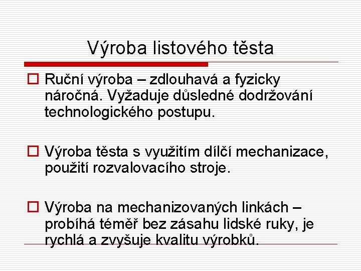 Výroba listového těsta o Ruční výroba – zdlouhavá a fyzicky náročná. Vyžaduje důsledné dodržování