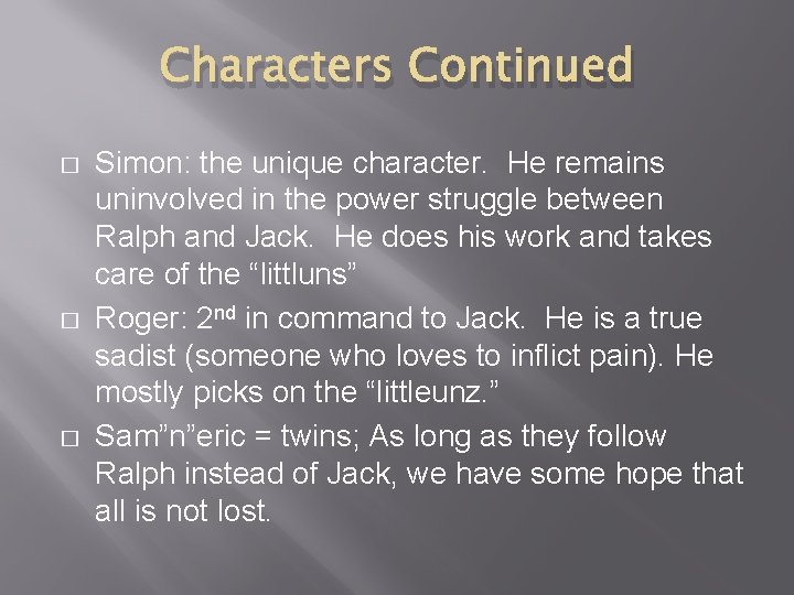 Characters Continued � � � Simon: the unique character. He remains uninvolved in the