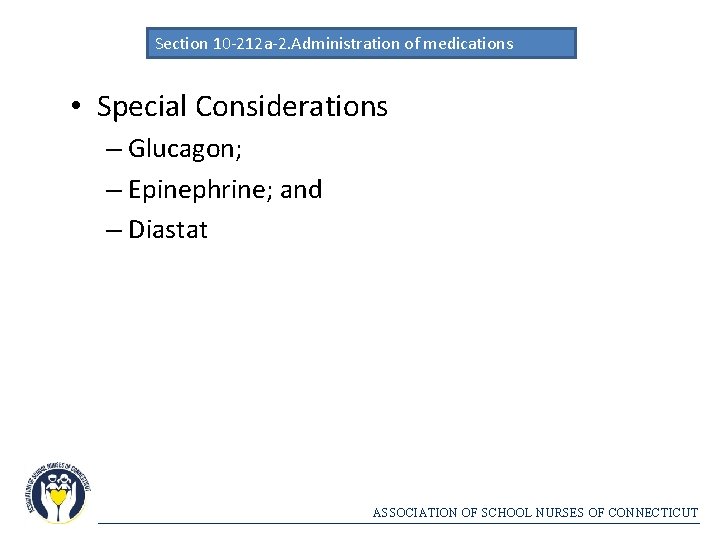 Section 10 -212 a-2. Administration of medications • Special Considerations – Glucagon; – Epinephrine;