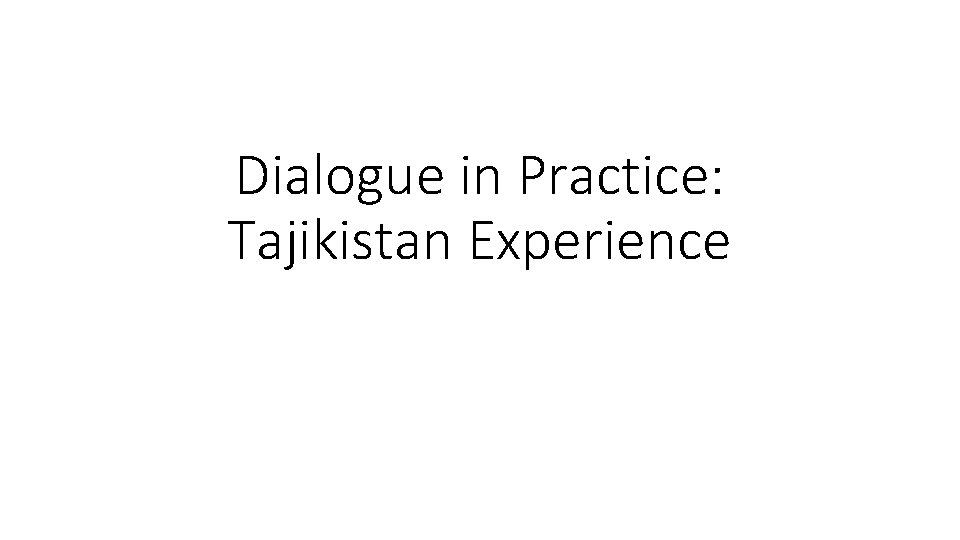 Dialogue in Practice: Tajikistan Experience 