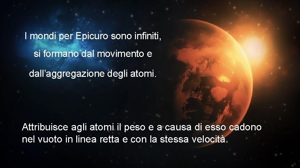 I mondi per Epicuro sono infiniti, si formano dal movimento e dall’aggregazione degli atomi.