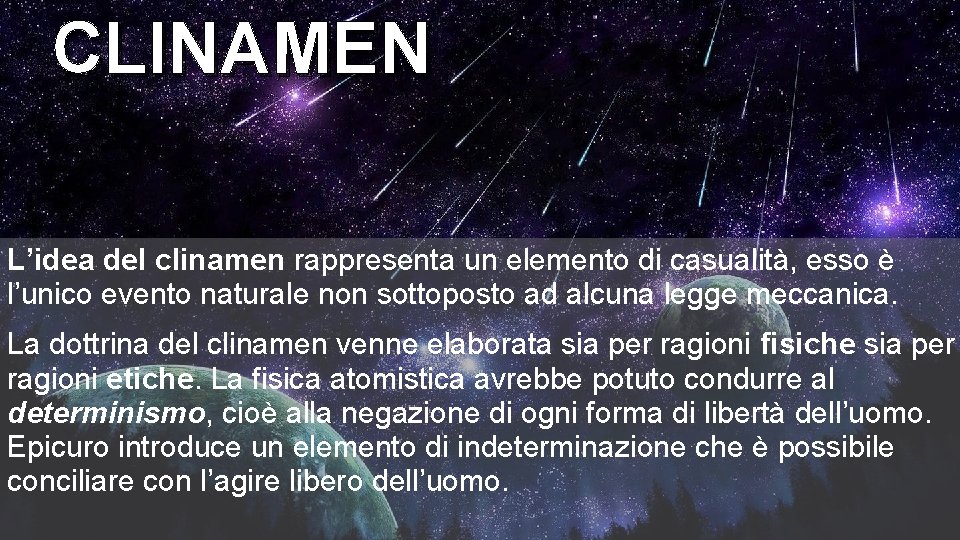 CLINAMEN L’idea del clinamen rappresenta un elemento di casualità, esso è l’unico evento naturale