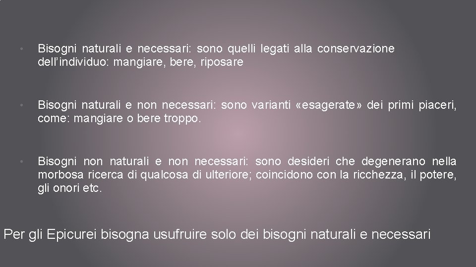  • Bisogni naturali e necessari: sono quelli legati alla conservazione dell’individuo: mangiare, bere,