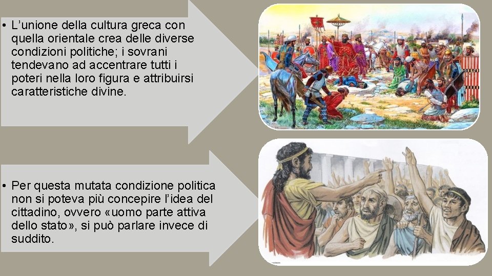 • L’unione della cultura greca con quella orientale crea delle diverse condizioni politiche;