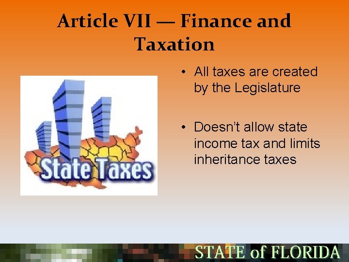 Article VII — Finance and Taxation • All taxes are created by the Legislature