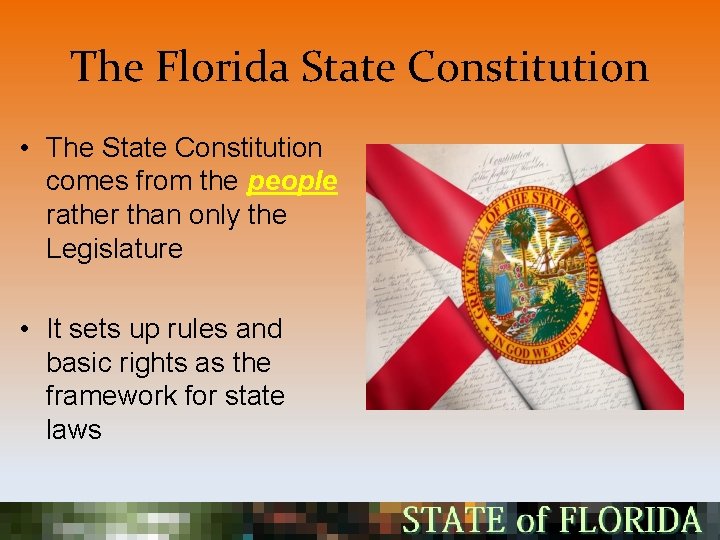 The Florida State Constitution • The State Constitution comes from the people rather than