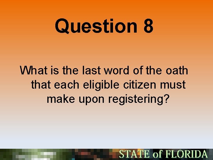 Question 8 What is the last word of the oath that each eligible citizen