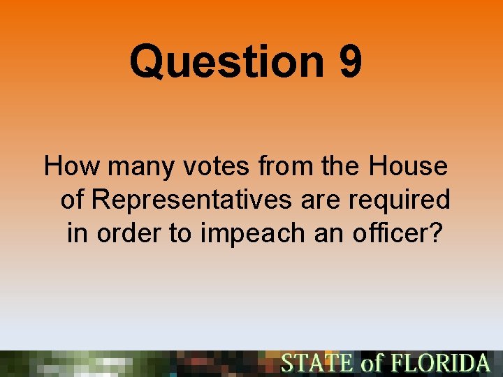 Question 9 How many votes from the House of Representatives are required in order
