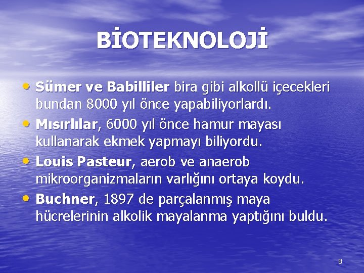 BİOTEKNOLOJİ • Sümer ve Babilliler bira gibi alkollü içecekleri • • • bundan 8000